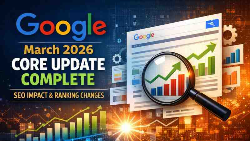 Google March 2026 Core Update Complete: SEO Impact & Insights